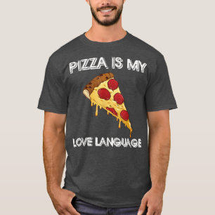 Pizza Is My Love Language Shirt Funny Food Lovers