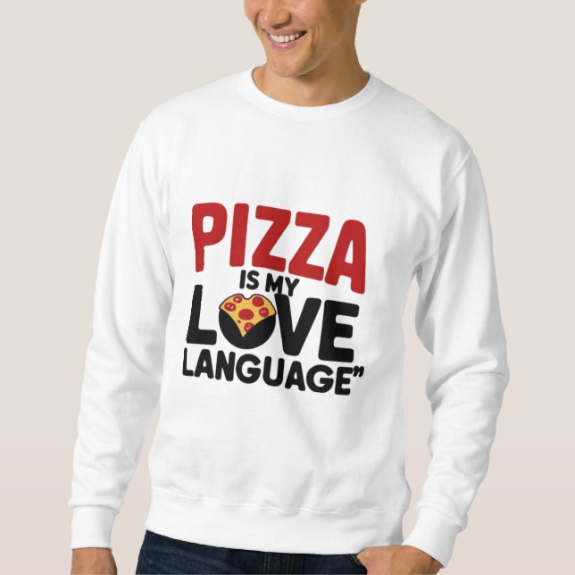 Pizza is My Love Language Sweatshirt (Front)