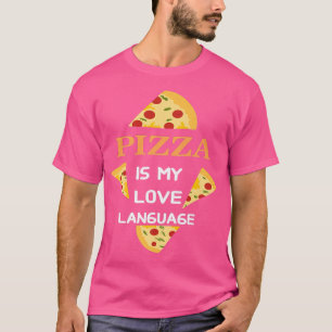 Pizza is my love language  T-Shirt