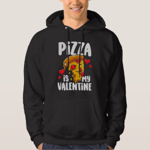 Pizza is my Valentine  1 Hoodie