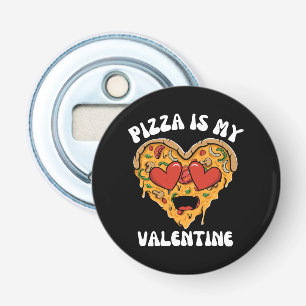 Pizza Is My Valentine Bottle Opener