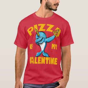 Pizza Is My Valentine Dabbing Narwhal Valentines D T-Shirt