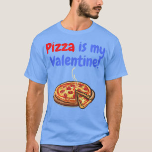 Pizza Is My Valentine Food Lover 18313498 T-Shirt