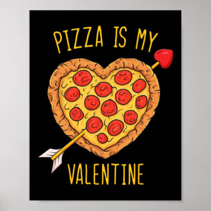 Pizza Is My Valentine Fun Valentines Day Boys Girl Poster