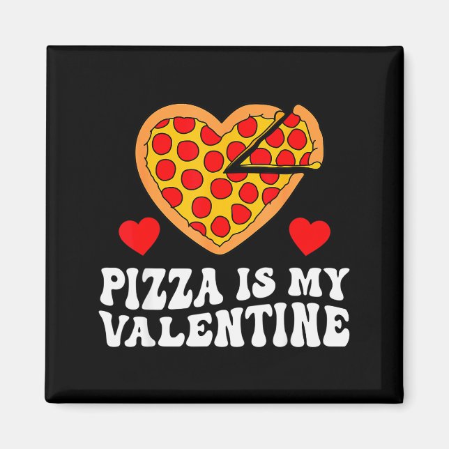 Pizza Is My Valentine Funny Boys Valentines Day To Magnet (Front)