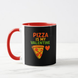 Pizza Is My Valentine – Funny Mug