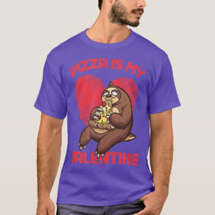Pizza Is My Valentine - Funny Sloth Eating Pizza 1 T-Shirt