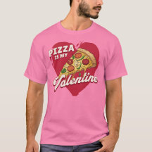 Pizza Is My Valentine – Funny Valentine’s Day