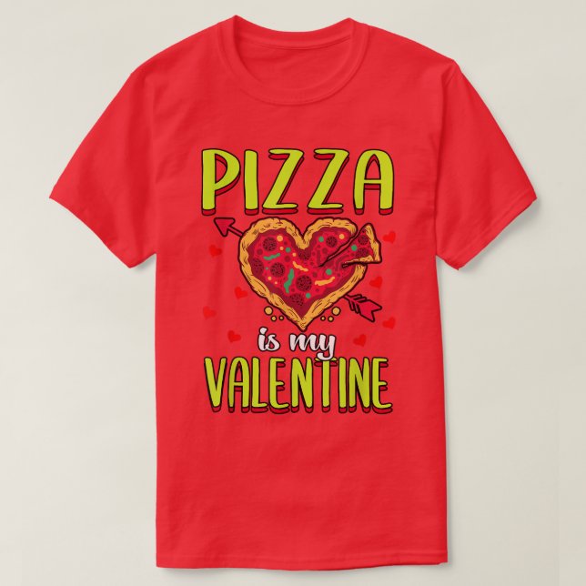 Pizza Is My Valentine Funny Valentines Day918  T-Shirt (Design Front)