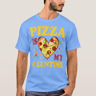 Pizza Is My Valentine Funny Valentines Day Gifts 1 T-Shirt