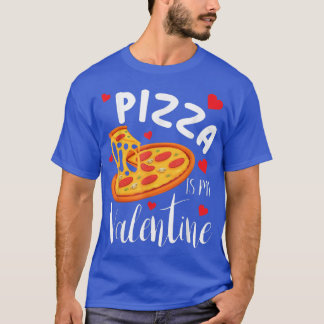 Pizza Is My Valentine Funny Valentines Day Gifts 3 T-Shirt