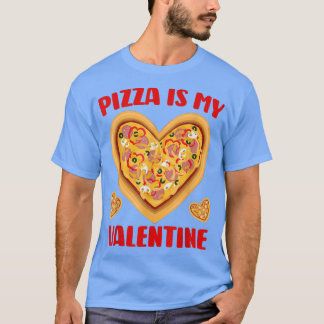 Pizza Is My Valentine Funny Valentines Day Gifts B T-Shirt
