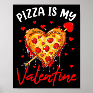 Pizza Is My Valentine Funny Valentines Day Heart S Poster