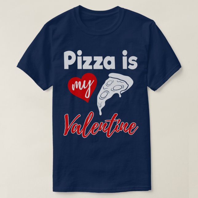 Pizza Is My Valentine Love Funny Women Valentines  T-Shirt (Design Front)