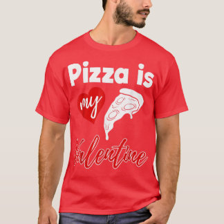Pizza Is My Valentine Love Funny Women Valentines  T-Shirt