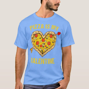Pizza Is My Valentine Pizza Heart Valentine's Day  T-Shirt