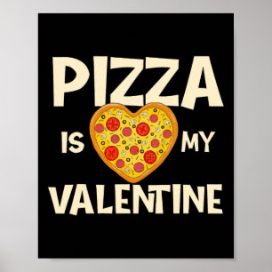 Pizza Is My Valentine - Pizza Ker Food Lover Poster