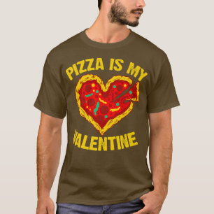 Pizza Is My Valentine Pizza Lover Eating Italian F T-Shirt
