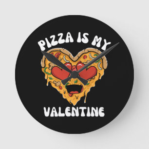 Pizza Is My Valentine Round Clock