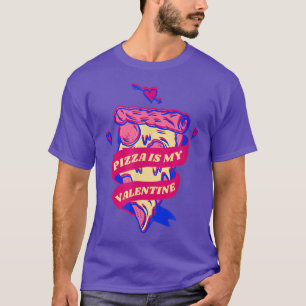 Pizza Is My Valentine Saint Valentines Day Hearts T-Shirt