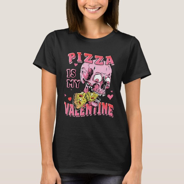 Pizza Is My Valentine Skull Funny Lover Pizza T-Shirt (Front)