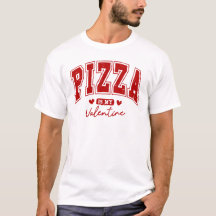 Pizza is my Valentine T-shirt