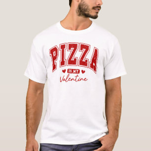 Pizza is my Valentine T-shirt