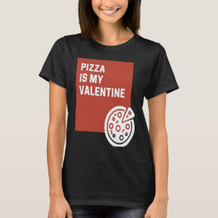 Pizza Is My Valentine T-Shirt