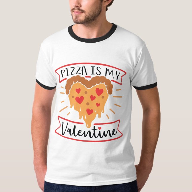 pizza is my valentine T-Shirt (Front)