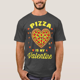 Pizza Is My Valentine T-Shirt