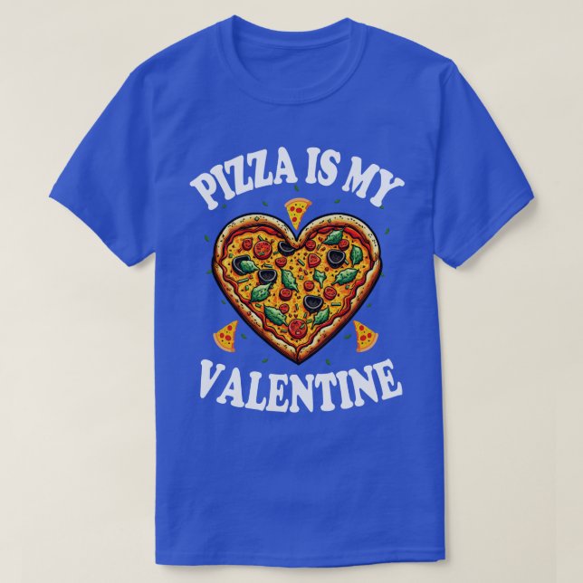 Pizza Is My Valentine T-Shirt (Design Front)