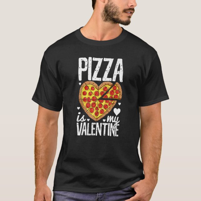 Pizza Is My Valentine T Shirt Valentines Day for B (Front)