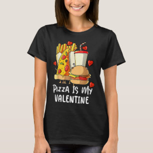 Pizza Is My Valentine   Valentines Day     T-Shirt