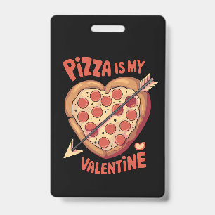 Pizza Is My Valentine's Day Funny ID Badge