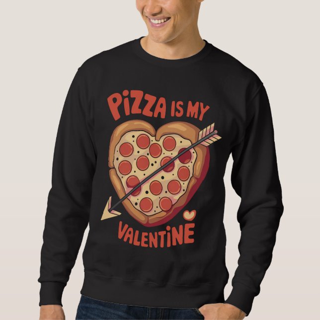 Pizza Is My Valentine's Day Funny Sweatshirt (Front)