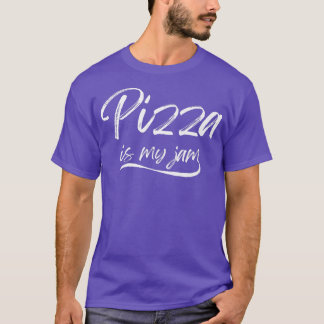 Pizza Is Myjam Funny Foodies Cheesy Crispy Snacks  T-Shirt