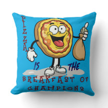 PIZZA IS THE BREAKFAST OF CHAMPIONS