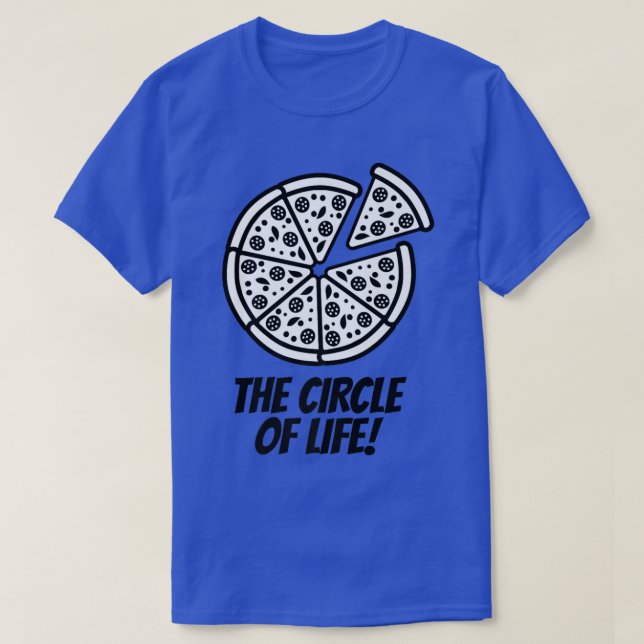 Pizza Is The Circle Of Lifepizza Foodjunk Food 201 T-Shirt (Design Front)
