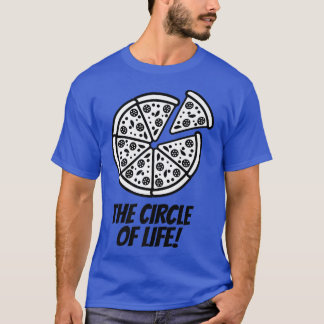 Pizza Is The Circle Of Lifepizza Foodjunk Food 201 T-Shirt