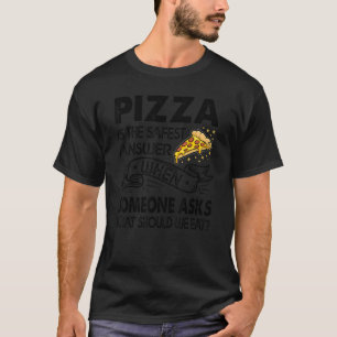 Pizza Is The Safest Answer When Someone Asks 1 T-Shirt