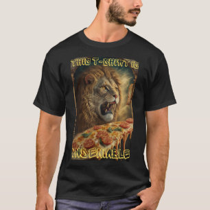 Pizza Lion is Undeniable T-Shirt