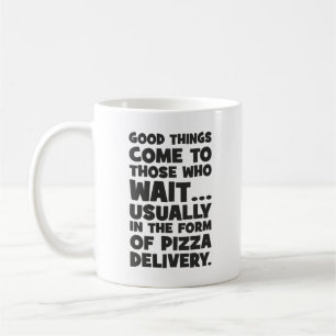 Pizza Lover Funny Quote - Good Things Come - Humou Coffee Mug