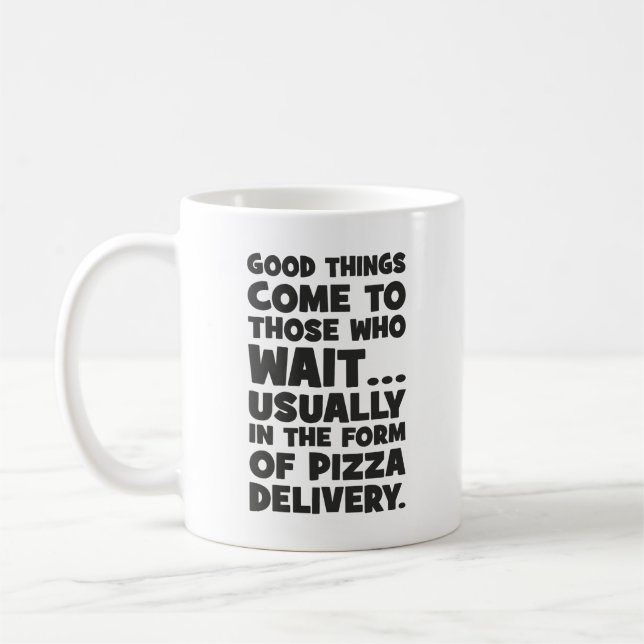 Pizza Lover Funny Quote - Good Things Come - Humou Coffee Mug (Left)