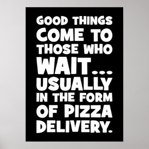 Pizza Lover Funny Quote - Good Things Come - Humou Poster