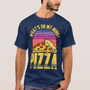 Pizza Lover Whats On My Mind T-Shirt