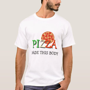 Pizza Made This Body T-Shirt