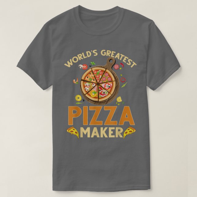 Pizza Maker Baker Worlds Greatest Pizza Maker  T-Shirt (Design Front)