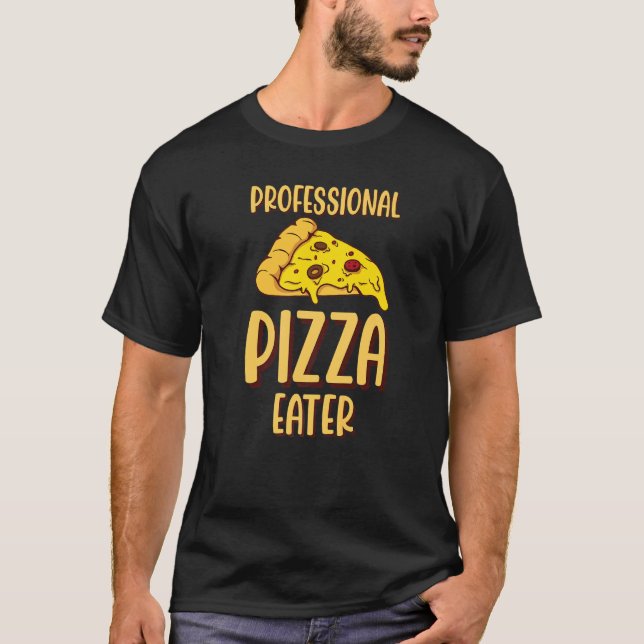 Pizza Maker Food  Foodie Professional Pizza Eater T-Shirt (Front)