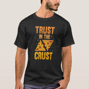 Pizza maker trust in the crust pizza and pizza sli T-Shirt