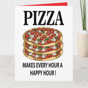 Pizza Makes Every Hour A Happy Hour Pizza Card